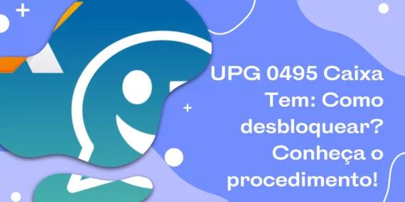 UPG 0495 Caixa Tem: Como desbloquear? Conheça o procedimento! 