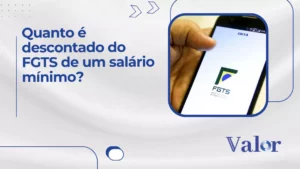 Quanto é descontado do FGTS de um salário mínimo?