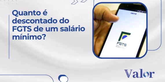 Quanto é descontado do FGTS de um salário mínimo?