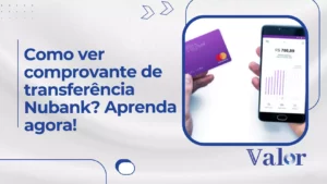 Como ver comprovante de transferência Nubank? Aprenda agora!