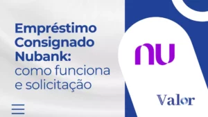 Empréstimo Consignado Nubank: como funciona e solicitação