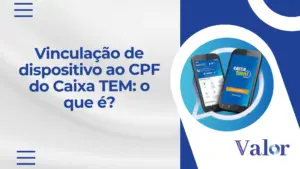 Vinculação de dispositivo ao CPF do Caixa TEM: o que é?