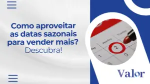 Como aproveitar as datas sazonais para aumentar as vendas?