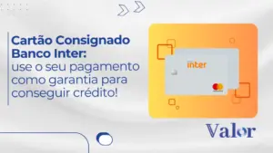 Cartão Consignado Banco Inter: use o seu pagamento como garantia para conseguir crédito!