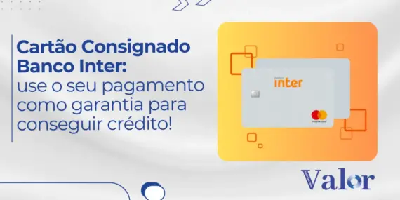 Cartão Consignado Banco Inter: use o seu pagamento como garantia para conseguir crédito!