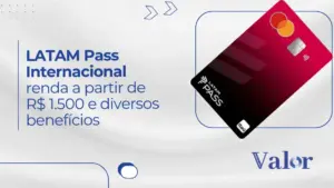 Cartão LATAM Pass Internacional: renda a partir de R$ 1.500 e diversos benefícios 