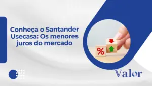 Conheça o Santander Usecasa: Os menores juros do mercado