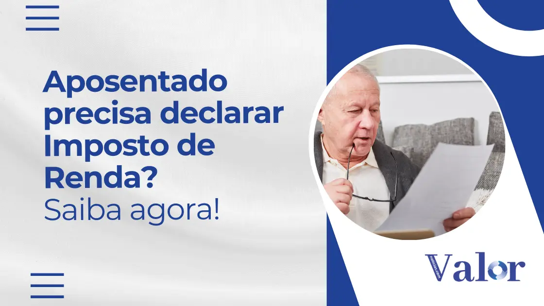 Aposentado precisa declarar Imposto de Renda? Saiba agora!