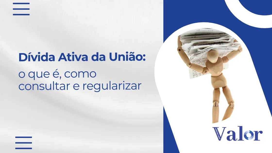 Dívida Ativa da União: o que é, como consultar e regularizar