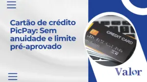 Cartão de crédito PicPay: Sem anuidade e limite pré-aprovado