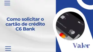Como solicitar o cartão de crédito C6 Bank