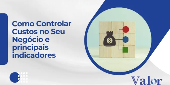 Como Controlar Custos no Seu Negócio: Estratégias e Indicadores Essenciais