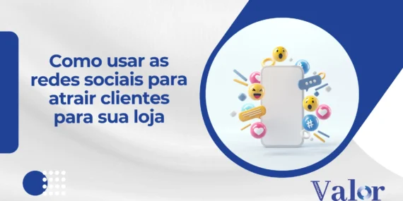Como usar as redes sociais para atrair clientes para sua loja