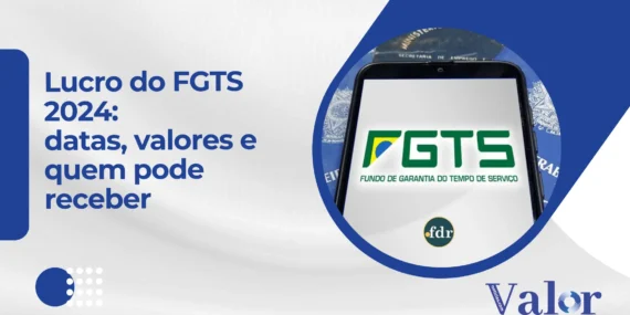Lucro do FGTS 2024: datas, valores e quem pode receber