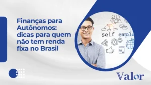 Finanças para Autônomos: dicas para quem não tem renda fixa no Brasil