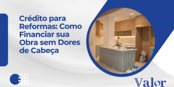 Crédito para Reformas: Como Financiar sua Obra sem Dores de Cabeça
