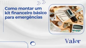 Como Montar um Kit Financeiro Básico para Emergências