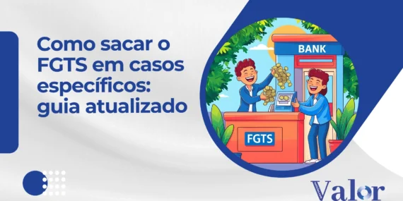 Como Sacar o FGTS em Casos Específicos: Guia Atualizado