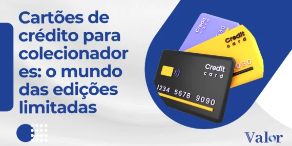 Cartões de Crédito para Colecionadores: O Mundo das Edições Limitadas