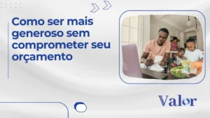 Como ser mais generoso sem comprometer seu orçamento