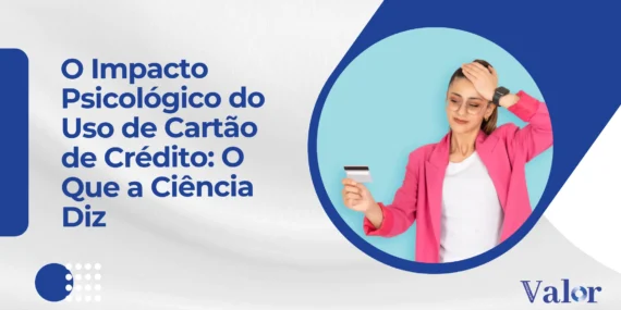 O Impacto Psicológico do Uso de Cartão de Crédito: O Que a Ciência Diz